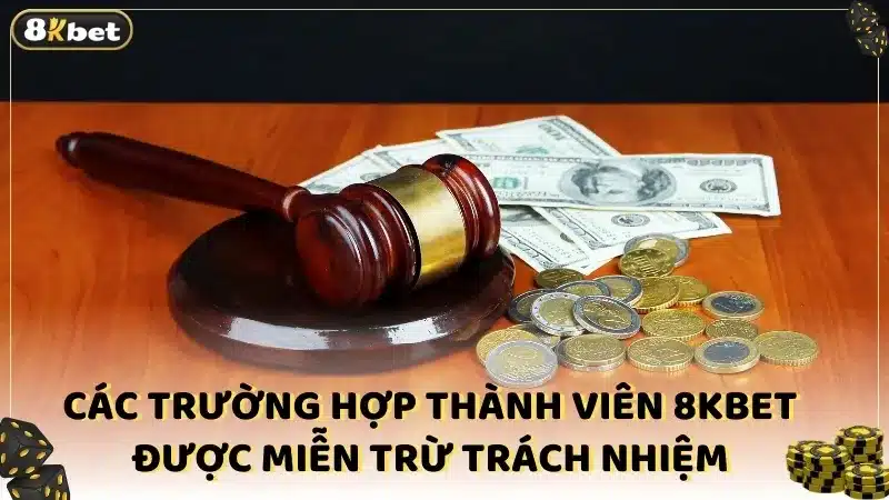 Các trường hợp thành viên 8KBET được miễn trừ trách nhiệm