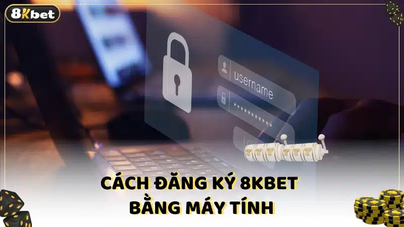 Cách đăng ký 8kbet bằng máy tính