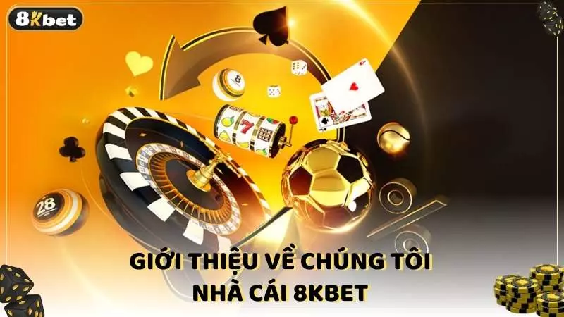 Giới thiệu về chúng tôi - Nhà cái 8KBET