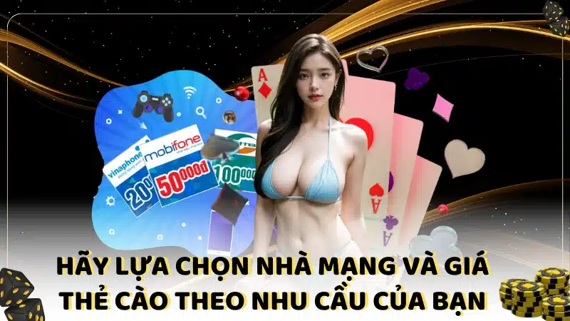 Hãy lựa chọn nhà mạng và giá thẻ cào theo nhu cầu của bạn