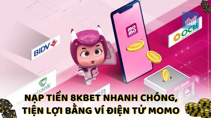 Nạp tiền 8KBET nhanh chóng, tiện lợi bằng ví điện tử Momo