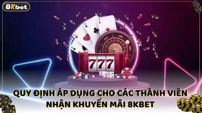 Quy định áp dụng cho các thành viên nhận khuyến mãi 8KBET