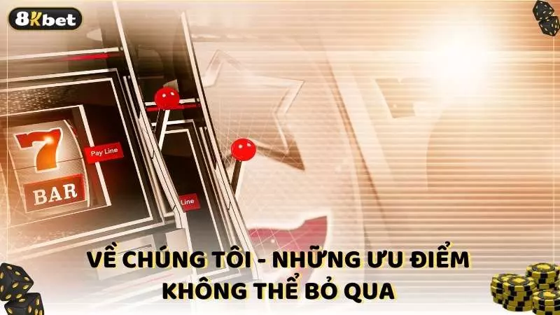 Về chúng tôi - Những ưu điểm không thể bỏ qua