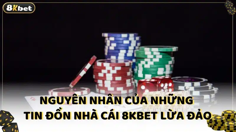 Nguyên nhân của những tin đồn nhà cái 8kbet lừa đảo