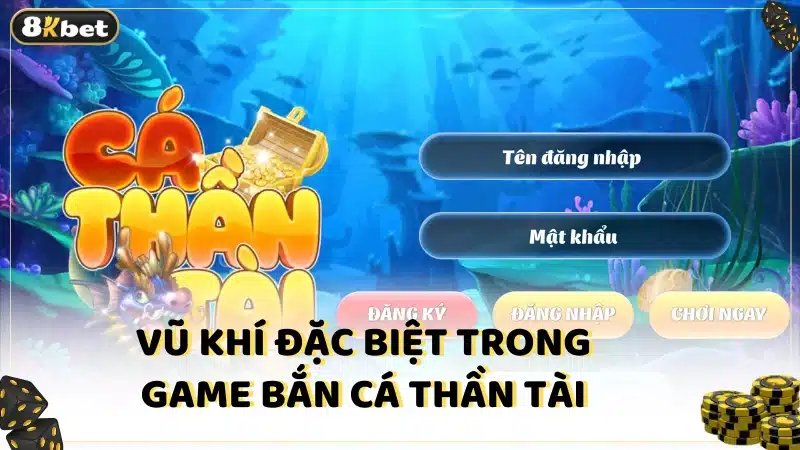 Vũ khí đặc biệt trong game Bắn cá thần tài